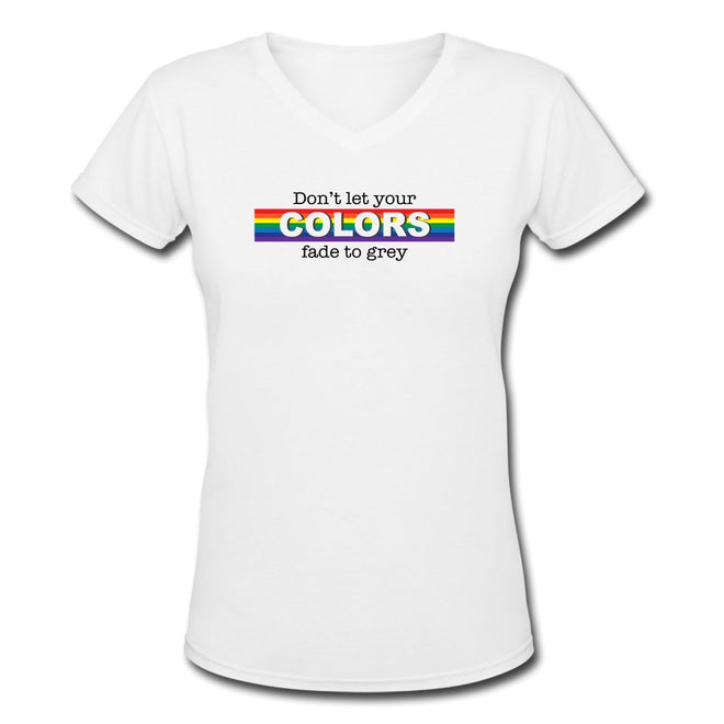 Don't Let Your Colors Fade V - Neck T-Shirt - altruesm