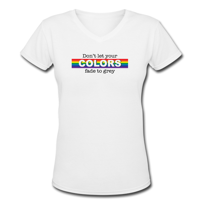 Don't Let Your Colors Fade Women's V-Neck T-Shirt - white