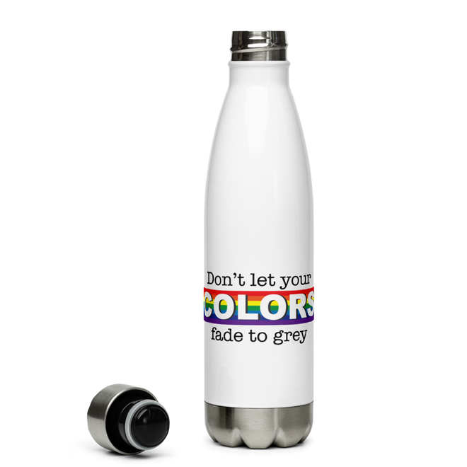 Don't Let Your Colors Fade Stainless Steel Water Bottle