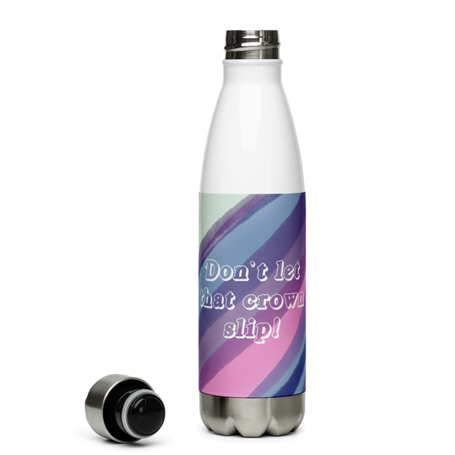 Don't Let That Crown Slip Stainless Steel Water Bottle
