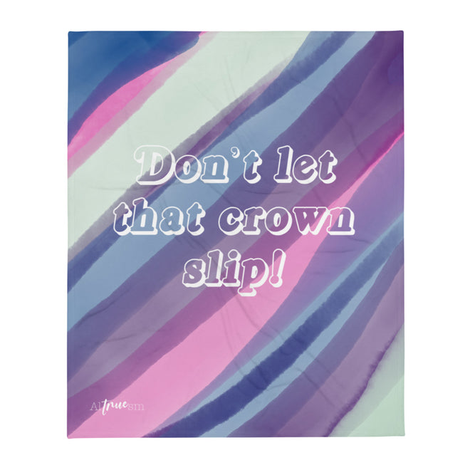 Don't Let That Crown Slip Throw Blanket