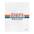 Don't Let Your Colors Fade Throw Blanket