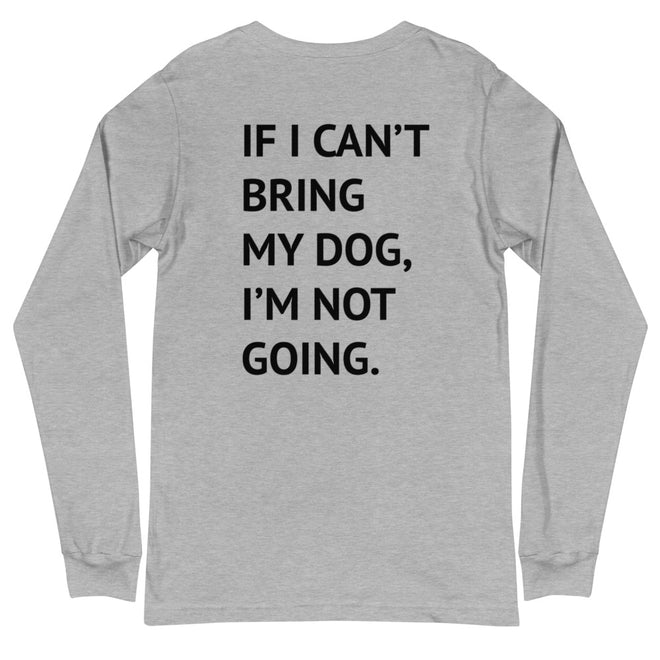 If I Can't Bring My Dog Long Sleeve Tee
