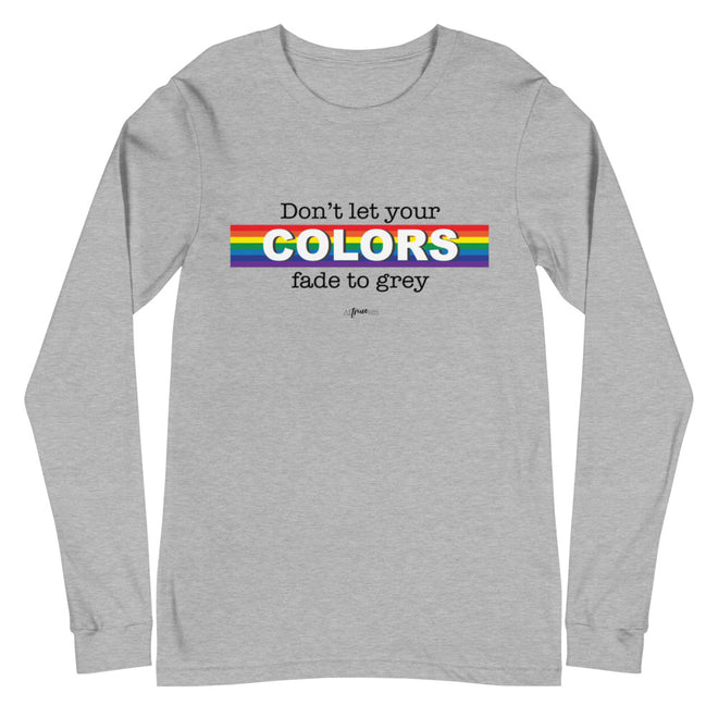 Don't Let Your Colors Fade Long Sleeve Tee