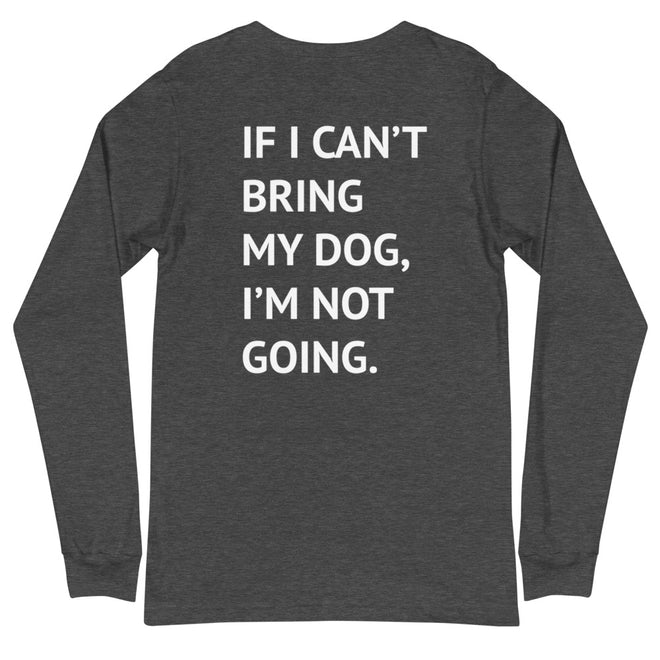 If I Can't Bring My Dog Long Sleeve Tee