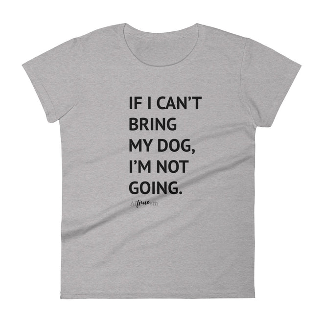 If I Can't Bring My Dog Short Sleeve T-Shirt